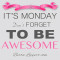 Its Monday Dont Forget To Be Awesome Berta Lippert