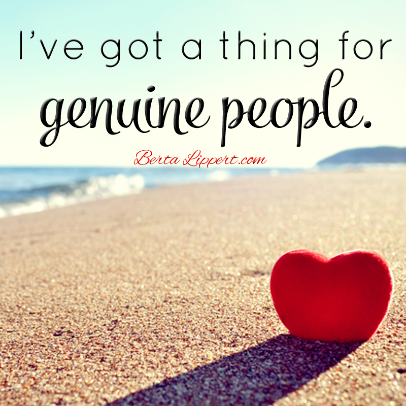 love genuine people. Love, love, love them! Which is why I adore all 