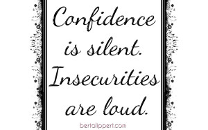 confidence is silent insecurities are loud